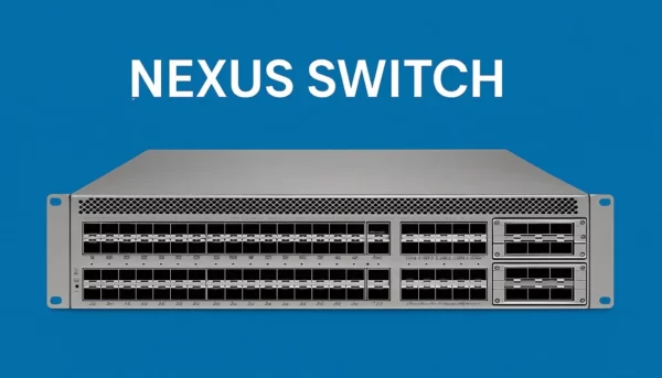 همه چیز درباره سوئیچ Nexus: ویژگی‌ها، مزایا و تنظیمات